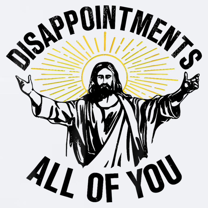 Disappointments Sarcastic All Of You Christian Jesus Sueded Cloud Jersey T-Shirt