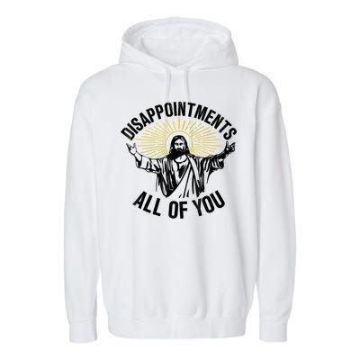 Disappointments Sarcastic All Of You Christian Jesus Garment-Dyed Fleece Hoodie