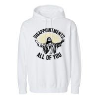 Disappointments Sarcastic All Of You Christian Jesus Garment-Dyed Fleece Hoodie
