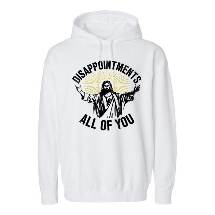 Disappointments Sarcastic All Of You Christian Jesus Garment-Dyed Fleece Hoodie