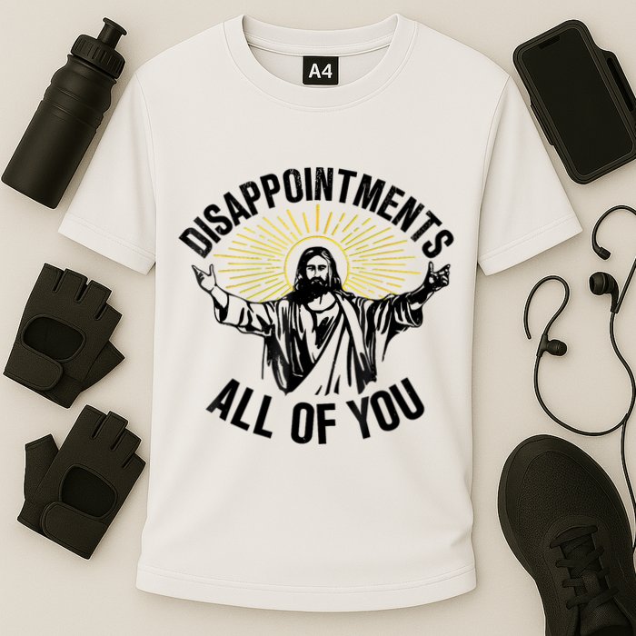 Disappointments Sarcastic All Of You Christian Jesus Performance Shirt
