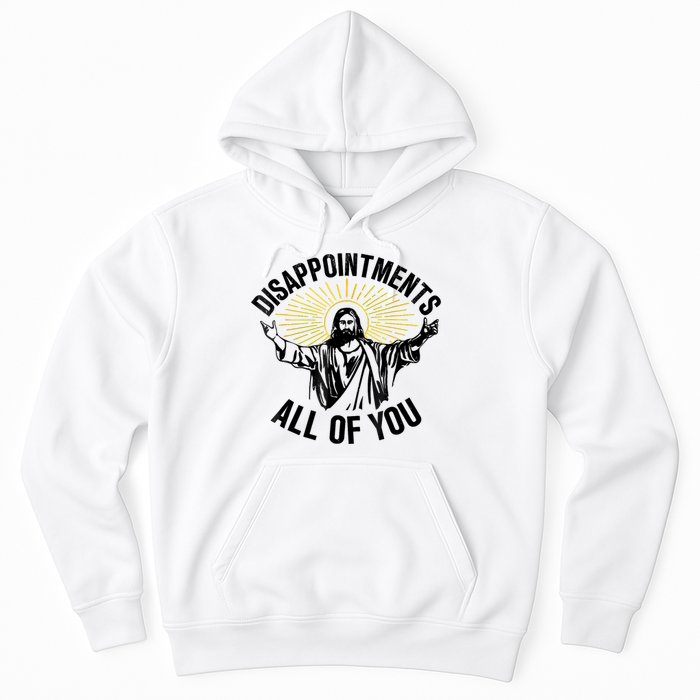 Disappointments Sarcastic All Of You Christian Jesus Hoodie