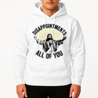 Disappointments Sarcastic All Of You Christian Jesus Hoodie