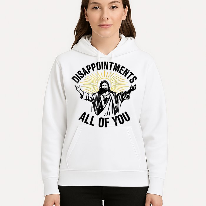Disappointments Sarcastic All Of You Christian Jesus Hoodie