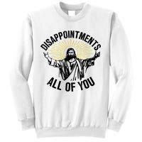 Disappointments Sarcastic All Of You Christian Jesus Sweatshirt