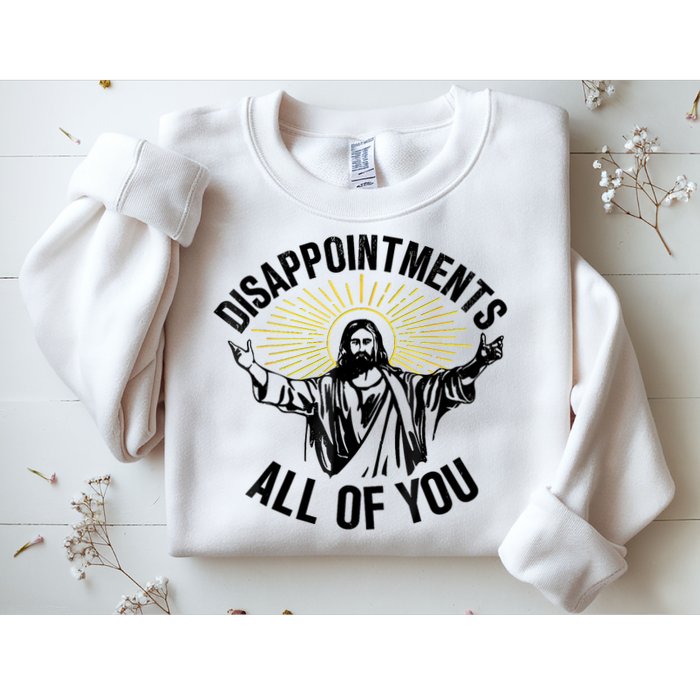 Disappointments Sarcastic All Of You Christian Jesus Sweatshirt