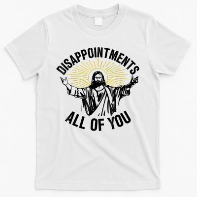 Disappointments Sarcastic All Of You Christian Jesus T-Shirt
