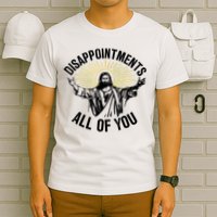Disappointments Sarcastic All Of You Christian Jesus T-Shirt