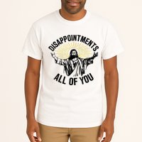 Disappointments Sarcastic All Of You Christian Jesus Tall T-Shirt