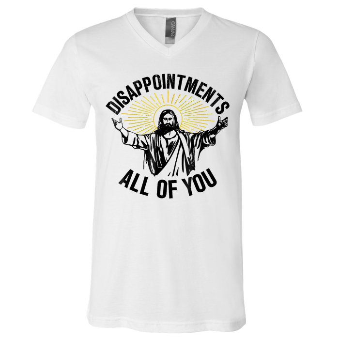 Disappointments Sarcastic All Of You Christian Jesus V-Neck T-Shirt