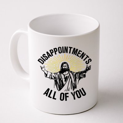 Disappointments Sarcastic All Of You Christian Jesus Coffee Mug