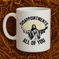 Disappointments Sarcastic All Of You Christian Jesus Mug