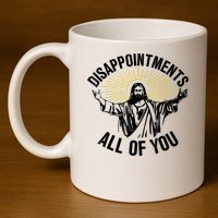 Disappointments Sarcastic All Of You Christian Jesus 11oz C Handle Ceramic Mug