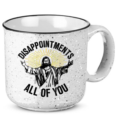 Disappointments Sarcastic All Of You Christian Jesus 15oz Campfire Ceramic Mug