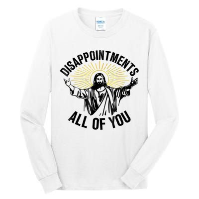 Disappointments Sarcastic All Of You Christian Jesus Tall Long Sleeve T-Shirt