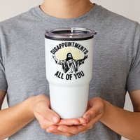 Disappointments Sarcastic All Of You Christian Jesus Tumbler