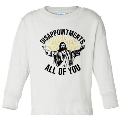 Disappointments Sarcastic All Of You Christian Jesus Toddler Long Sleeve Shirt