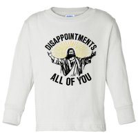 Disappointments Sarcastic All Of You Christian Jesus Toddler Long Sleeve Shirt