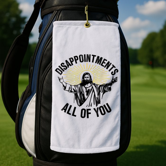 Disappointments Sarcastic All Of You Christian Jesus Golf Towel
