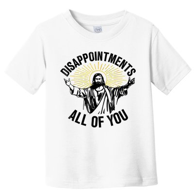Disappointments Sarcastic All Of You Christian Jesus Toddler T-Shirt