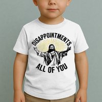 Disappointments Sarcastic All Of You Christian Jesus Toddler T-Shirt