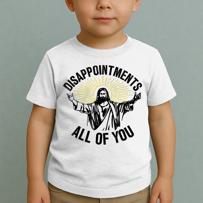 Disappointments Sarcastic All Of You Christian Jesus Toddler T-Shirt