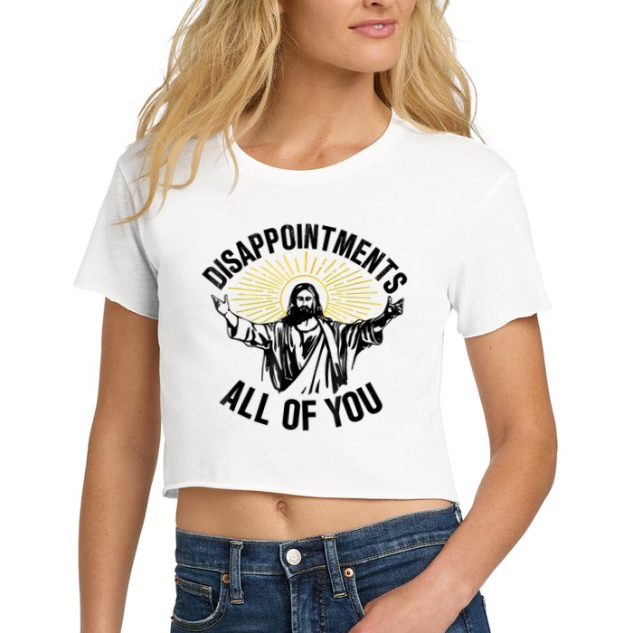 Disappointments Sarcastic All Of You Christian Jesus Crop Top