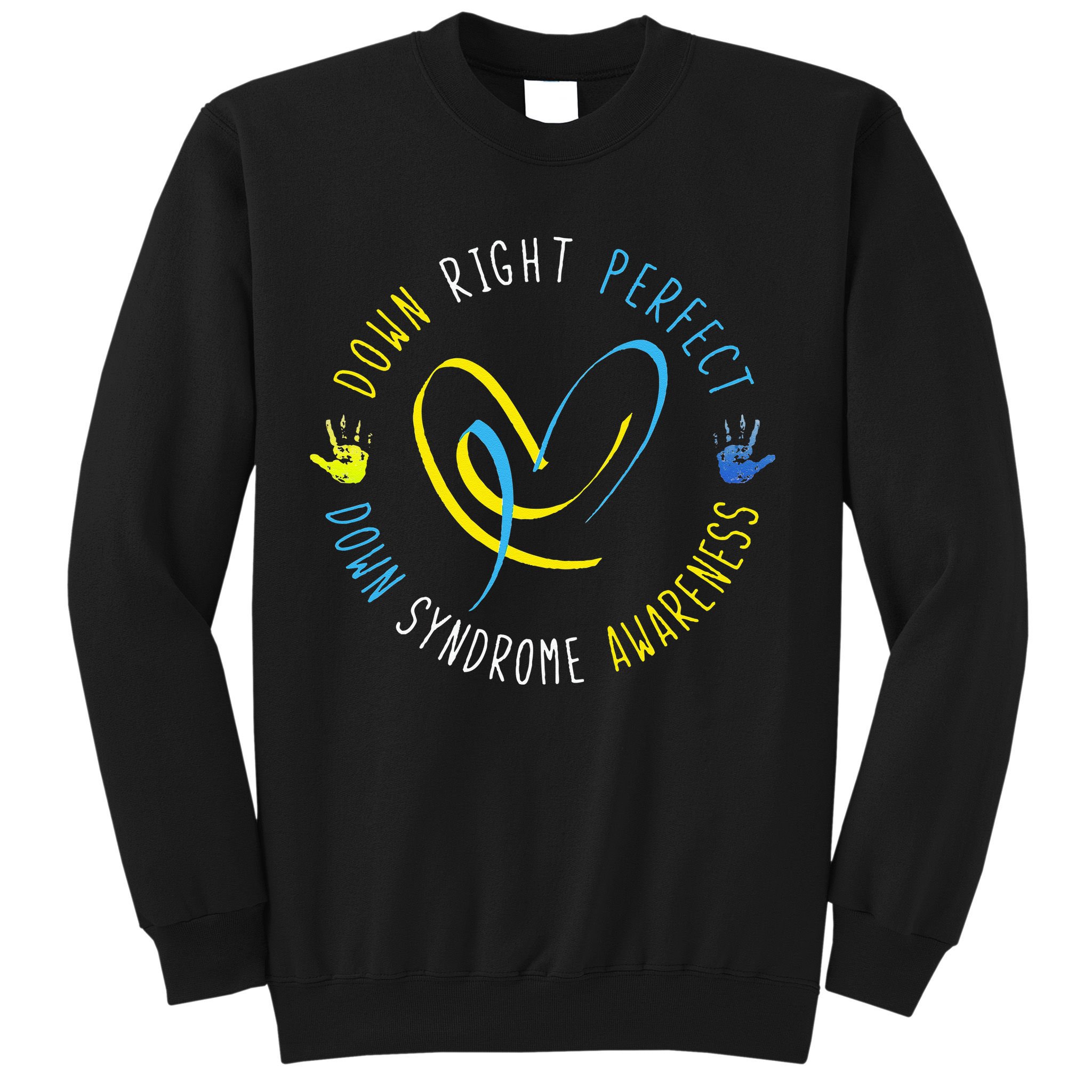 Down Syndrome Awareness Day 21 March Down Right Perfect Sweatshirt