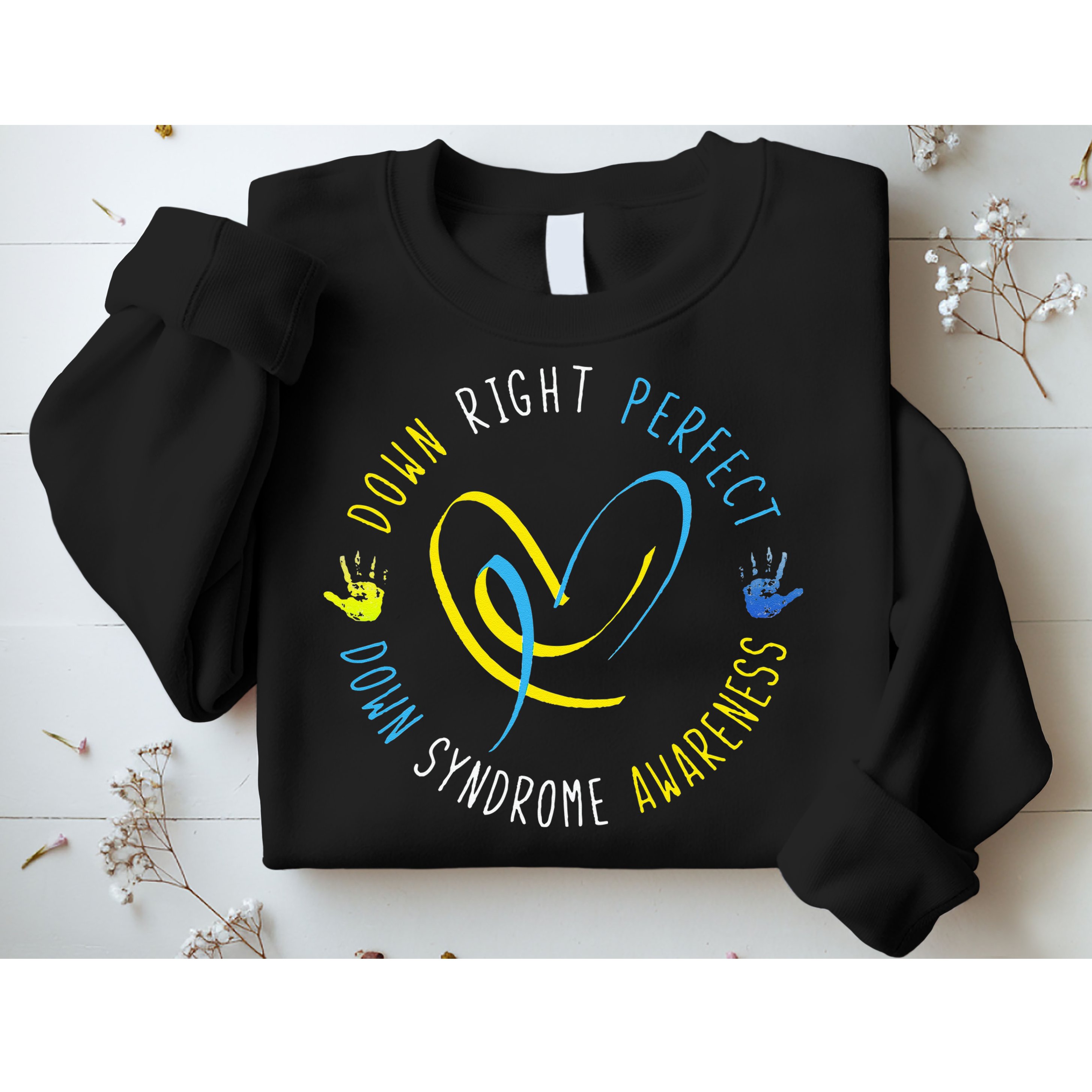Down Syndrome Awareness Day 21 March Down Right Perfect Sweatshirt
