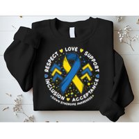 Down Syndrome Awareness Respect Love Support Inclusion Acceptance Sweatshirt