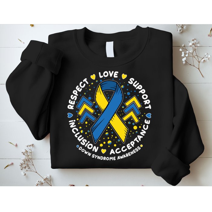 Down Syndrome Awareness Respect Love Support Inclusion Acceptance Sweatshirt