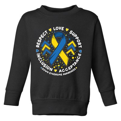 Down Syndrome Awareness Respect Love Support Inclusion Acceptance Toddler Sweatshirt