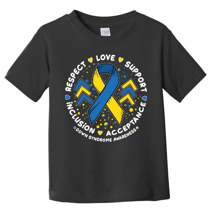 Down Syndrome Awareness Respect Love Support Inclusion Acceptance Toddler T-Shirt