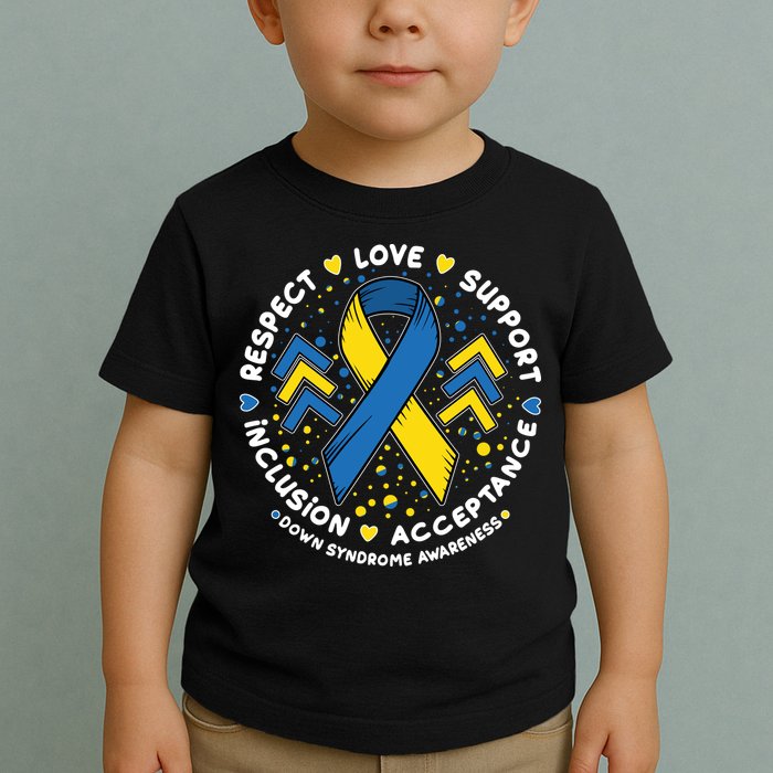 Down Syndrome Awareness Respect Love Support Inclusion Acceptance Toddler T-Shirt