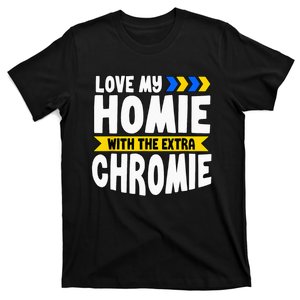 Down Syndrome Awareness Love My Homie With Extra Chromie T-Shirt