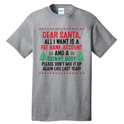 Dear Santa All I Want Is A Fat Bank Account Skinny Body Fun Tall T-Shirt