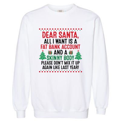 Dear Santa All I Want Is A Fat Bank Account Skinny Body Fun Garment-Dyed Sweatshirt