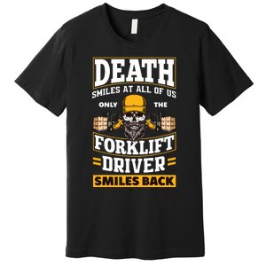 Death Smiles At Us Funny Forklift Driver Forklift Operator Premium T-Shirt