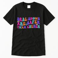 Drag Shows Are Safer Than Church Funny Sarcastic Design Tall T-Shirt