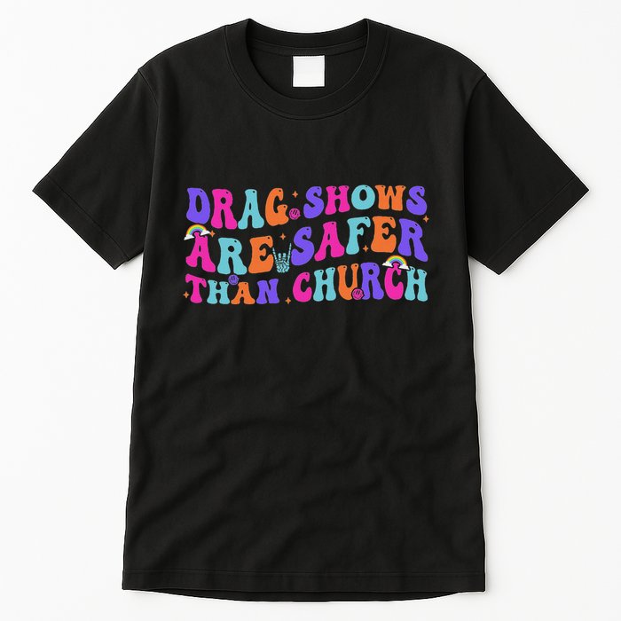 Drag Shows Are Safer Than Church Funny Sarcastic Design Tall T-Shirt