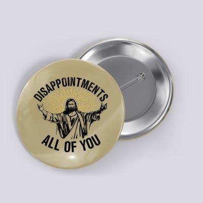 Disappointments Sarcastic All Of You Christian Jesus Button