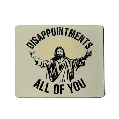 Disappointments Sarcastic All Of You Christian Jesus Mousepad