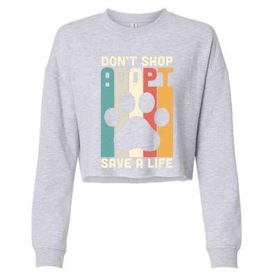 Don't Shop Adopt Save A Life Gift Dog And Cat Rescue Gift Cropped Pullover Crew