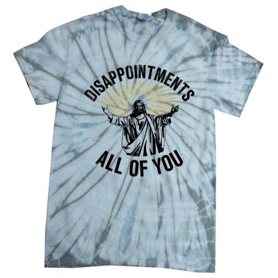 Disappointments Sarcastic All Of You Christian Jesus Tie-Dye T-Shirt