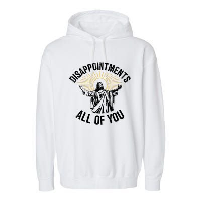 Disappointments Sarcastic All Of You Christian Jesus Garment-Dyed Fleece Hoodie