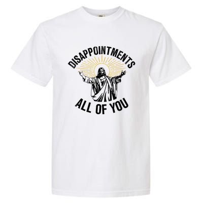 Disappointments Sarcastic All Of You Christian Jesus Garment-Dyed Heavyweight T-Shirt