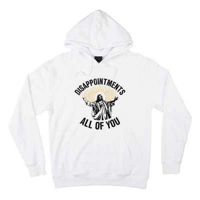 Disappointments Sarcastic All Of You Christian Jesus Hoodie