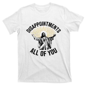 Disappointments Sarcastic All Of You Christian Jesus T-Shirt