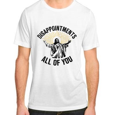 Disappointments Sarcastic All Of You Christian Jesus Adult ChromaSoft Performance T-Shirt