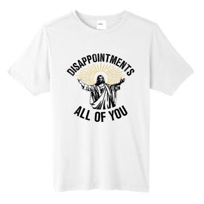 Disappointments Sarcastic All Of You Christian Jesus Tall Fusion ChromaSoft Performance T-Shirt